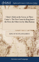 Christ's Kirk on the Green, in Three Canto's. the First Canto by King James the First; The Other Two by Allan Ramsay