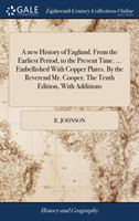 New History of England. from the Earliest Period, to the Present Time. ... Embellished with Copper Plates. by the Reverend Mr. Cooper. the Tenth Edition, with Additions