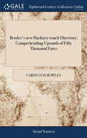 Bowles's New Hackney-Coach Directory; Comprehending Upwards of Fifty Thousand Fares