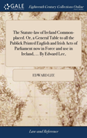 THE STATUTE-LAW OF IRELAND COMMON-PLACED