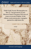 Publii Ovidii Nasonis Metamorphoseon libri XV. Interpretatione & notis illustravit Daniel Chrispinus Helvetius ad usum serenissimi Delphini. In hâc editione nonâ noturum pars expungitor quarum loco adjiciuntar aliæ Et interpretatio passim emendatur.