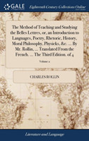 Method of Teaching and Studying the Belles Lettres, or, an Introduction to Languages, Poetry, Rhetoric, History, Moral Philosophy, Physicks, &c. ... By Mr. Rollin, ... Translated From the French. ... The Third Edition. of 4; Volume 2