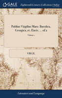 Publius Virgilius Maro. Bucolica, Georgica, Et AEneis. ... of 2; Volume 1