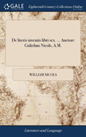 de Literis Inventis Libri Sex. ... Auctore Gulielmo Nicols, A.M.