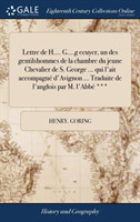 Lettre de H.... G....G Ecuyer, Un Des Gentilshommes de la Chambre Du Jeune Chevalier de S. George ... Qui l'Ait Accompagne d'Avignon ... Traduite de l'Anglois Par M. l'Abbe ***