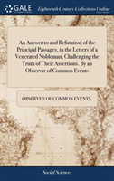 Answer to and Refutation of the Principal Passages, in the Letters of a Venerated Nobleman, Challenging the Truth of Their Assertions. by an Observer of Common Events