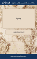 SPRING: A POEM. BY MR. JAMES THOMSON,