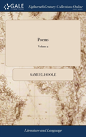 Poems: Consisting of Modern Manners, Aurelia, The Curate, and Other Pieces Never Before Published. By the Rev. Samuel Hoole, A.M. In two Volumes. ...
