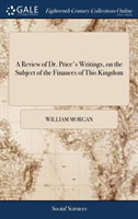 Review of Dr. Price's Writings, on the Subject of the Finances of This Kingdom