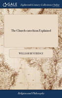 THE CHURCH-CATECHISM EXPLAINED: FOR THE
