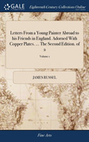 Letters From a Young Painter Abroad to his Friends in England. Adorned With Copper Plates. ... The Second Edition. of 2; Volume 1