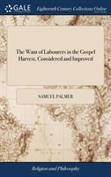 The Want of Labourers in the Gospel Harvest, Considered and Improved: In a Sermon Preached July 30, 1775, on Occasion of the Much Lamented Death of th