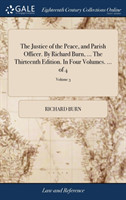 Justice of the Peace, and Parish Officer. By Richard Burn, ... The Thirteenth Edition. In Four Volumes. ... of 4; Volume 3