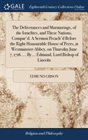 Deliverances and Murmurings, of the Israelites, and These Nations, Compar'd. a Sermon Preach'd Before the Right Honourable House of Peers, at Westminster-Abbey, on Thursday June 7, 1716. ... by ... Edmund, Lord Bishop of Lincoln