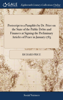 PostScript to a Pamphlet by Dr. Price on the State of the Public Debts and Finances at Signing the Preliminary Articles of Peace in January 1783