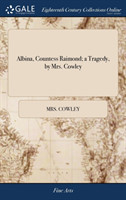 Albina, Countess Raimond; A Tragedy, by Mrs. Cowley