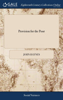 PROVISION FOR THE POOR: OR, A VIEW OF TH