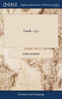 Tom K----G's Or, the Paphian Grove. with the Various Humours of Covent Garden, the Theatre, ... in Three Cantos. the Second Edition. to Which Is Added, a Dedication to Mrs. K----G,