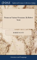 Poems on Various Occasions. by Robert Scott