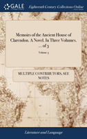 Memoirs of the Ancient House of Clarendon. a Novel. in Three Volumes. ... of 3; Volume 3