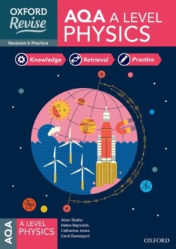 Oxford Revise: AQA A Level Physics Complete Revision and Practice