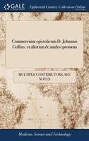 Commercium epistolicum D. Johannis Collins, et aliorum de analysi promota