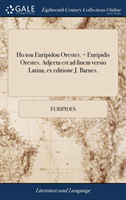 Ho Tou Euripidou Orestes. = Euripidis Orestes. Adjecta Est Ad Finem Versio Latina, Ex Editione J. Barnes.