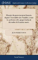 Histoire du gouvernement françois, depuis l'Assemblée des Notables, tenue le 22 février 1787, jusqu'à la fin de décembre de la même année.