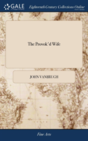 THE PROVOK'D WIFE: A COMEDY. AS IT IS AC
