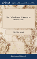 Peter's Confession. A Sermon, by Thomas Adam,