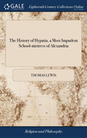 History of Hypatia, a Most Impudent School-mistress of Alexandria