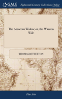 THE AMOROUS WIDOW; OR, THE WANTON WIFE:
