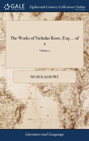 Works of Nicholas Rowe, Esq; ... of 2; Volume 2