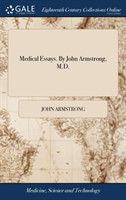 Medical Essays. By John Armstrong, M.D.