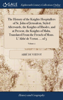 History of the Knights Hospitallers of St. John of Jerusalem, Styled Afterwards, the Knights of Rhodes, and at Present, the Knights of Malta. Translated From the French of Mons. L'Abbe de Vertot. ... of 5; Volume 2