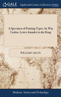 Specimen of Printing Types, by Wm Caslon, Letter-founder to the King