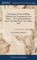 THE DRAMATIC WORKS OF WILLIAM WICHERLY,