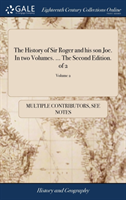 History of Sir Roger and His Son Joe. in Two Volumes. ... the Second Edition. of 2; Volume 2