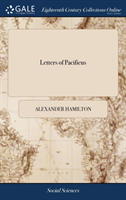 Letters of Pacificus: Written in Justification of the President's Proclamation of Neutrality. Published Originally in the Year 1793