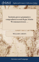Institutio Graecae Grammatices Compendiaria in Usum Regiae Scholae Westmonasteriensis. ...