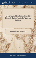Marriage of Belphegor. Translated From the Italian Original of Nicholas Machiavel