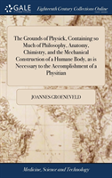 THE GROUNDS OF PHYSICK, CONTAINING SO MU