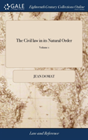 The Civil law in its Natural Order: Together With the Publick law. Written in French by Monsieur Domat The Second Edition, With Additions. of 2; Volum