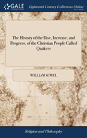 History of the Rise, Increase, and Progress, of the Christian People Called Quakers