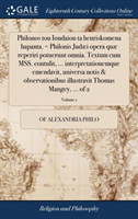 Philonos Tou Ioudaiou Ta Heuriskomena Hapanta. = Philonis Judaei Opera Quae Reperiri Potuerunt Omnia. Textum Cum Mss. Contulit, ... Interpretationemque Emendavit, Universa Notis & Observationibus Illustravit Thomas Mangey, ... of 2; Volume 1