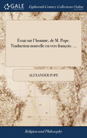 Essai Sur l'Homme, de M. Pope. Traduction Nouvelle En Vers Francois. ...