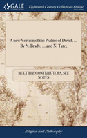 New Version of the Psalms of David, ... by N. Brady, ... and N. Tate,