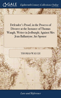 Defender's Proof, in the Process of Divorce at the Instance of Thomas Waugh, Writer in Jedburgh; Against Mrs Jean Ballantyne, His Spouse