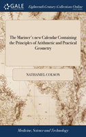 Mariner's New Calendar Containing the Principles of Arithmetic and Practical Geometry