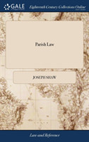 PARISH LAW: OR, A GUIDE TO JUSTICES OF T